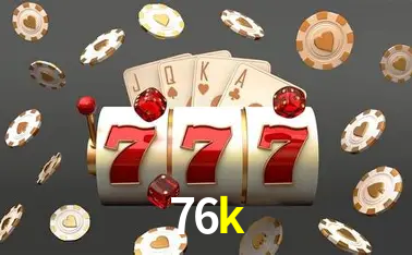 Descubra o Mundo do Cassino Online com 76k